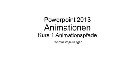 Powerpoint 2013 Animationen Kurs 1 Animationspfade