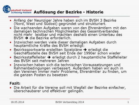 18.05.2014BVSH Verbandstag 20141 Auflösung der Bezirke - Historie Anfang der Neunziger Jahre haben sich im BVSH 3 Bezirke (Nord, West und Südost) gegründet.