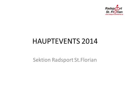 HAUPTEVENTS 2014 Sektion Radsport St.Florian. HAUPTEVENTS 2014 Watzmann das Bikeerlebnis!! 14.8. bis 17.8.2014 Nordschleife (aus heutiger Sicht). ca.