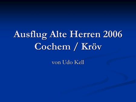Ausflug Alte Herren 2006 Cochem / Kröv von Udo Kell.