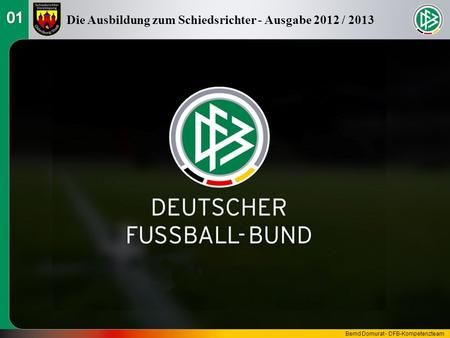 Die Ausbildung zum Schiedsrichter - Ausgabe 2012 / 2013 Bernd Domurat - DFB-Kompetenzteam.