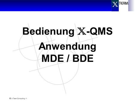 X-Team Consulting / 1 Bedienung X -QMS Anwendung MDE / BDE.