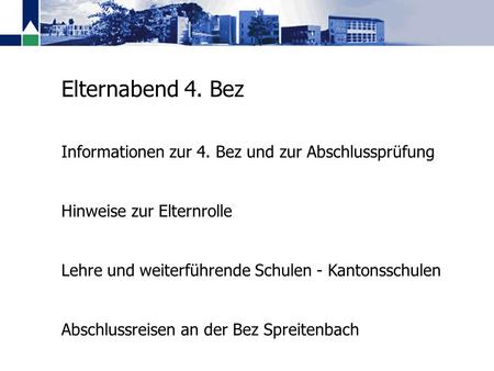 Elternabend 4. Bez Informationen zur 4. Bez und zur Abschlussprüfung