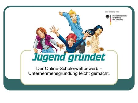 Der Online-Schülerwettbewerb - Unternehmensgründung leicht gemacht.