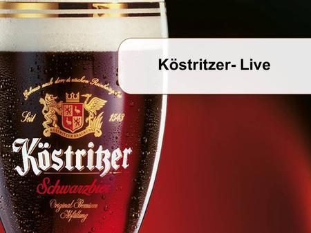 Köstritzer- Live. Köstritzer – Live Portal Mediakooperation mit Landeswelle Thüringen www.koestritzer-live.de Köstritzer und bieten Thüringer Hobbymusikern.