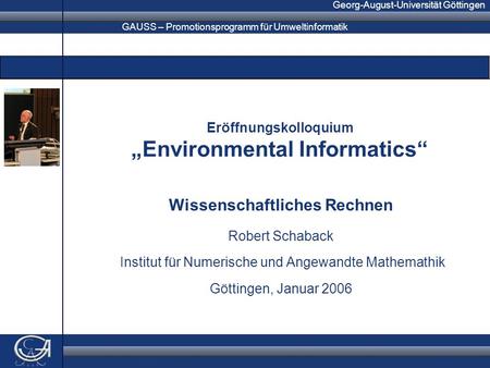 GAUSS – Promotionsprogramm für Umweltinformatik Georg-August-Universität Göttingen Wissenschaftliches Rechnen Robert Schaback Institut für Numerische und.