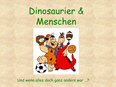Dinosaurier & Menschen
