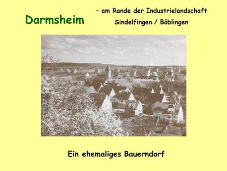 Darmsheim Ein ehemaliges Bauerndorf – am Rande der Industrielandschaft