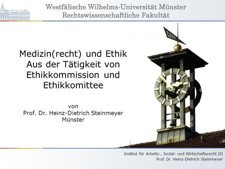 Medizin(recht) und Ethik Aus der Tätigkeit von Ethikkommission und Ethikkomittee von Prof. Dr. Heinz-Dietrich Steinmeyer Münster.
