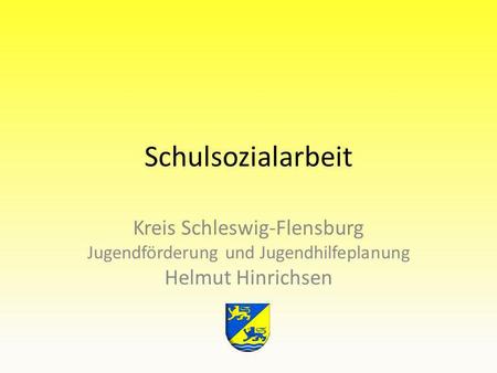 Schulsozialarbeit Kreis Schleswig-Flensburg Jugendförderung und Jugendhilfeplanung Helmut Hinrichsen.