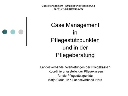 Case Management – Effizienz und Finanzierung IBAF, 07. Dezember 2009