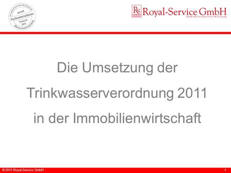 © 2011 Royal-Service GmbH1 Die Umsetzung der Trinkwasserverordnung 2011 in der Immobilienwirtschaft.