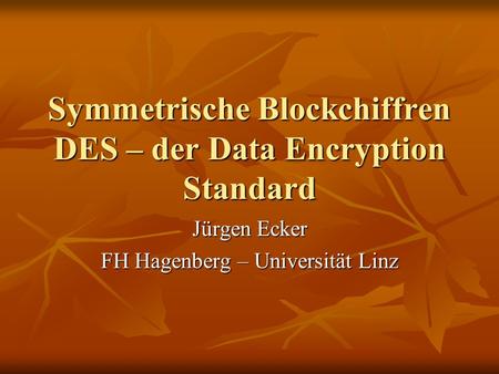 Symmetrische Blockchiffren DES – der Data Encryption Standard