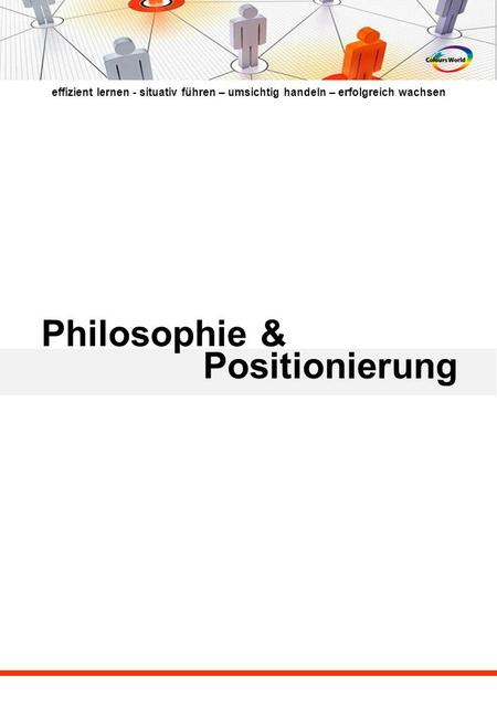 Effizient lernen - situativ führen – umsichtig handeln – erfolgreich wachsen Philosophie & Positionierung.