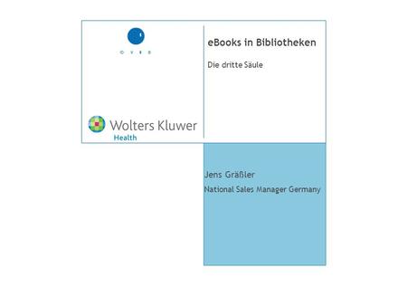Die dritte Säule eBooks in Bibliotheken Jens Gräßler National Sales Manager Germany.