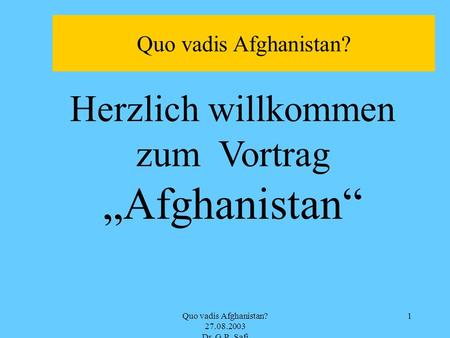 „Afghanistan“ Herzlich willkommen zum Vortrag Quo vadis Afghanistan?