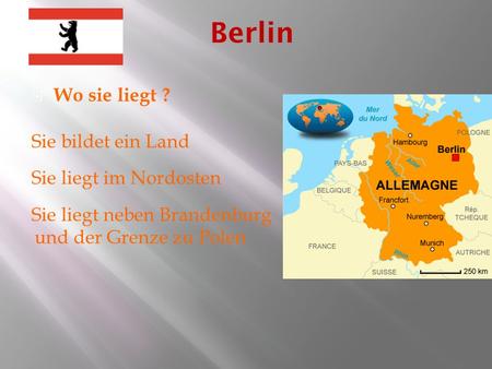 Berlin Wo sie liegt ? Sie bildet ein Land Sie liegt im Nordosten