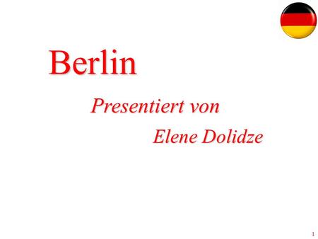1 Berlin Elene Dolidze Presentiert von. 2Berlin Berlin als Bundeshauptstadt und Regierungssitz der Bundesrepublik Deutschland. Einwohner von berlin Berlin.