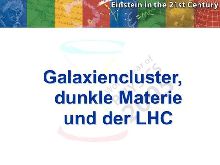 Galaxiencluster, dunkle Materie und der LHC. Dunkle Materie August 2006: NASA Finds Direct Proof of Dark Matter