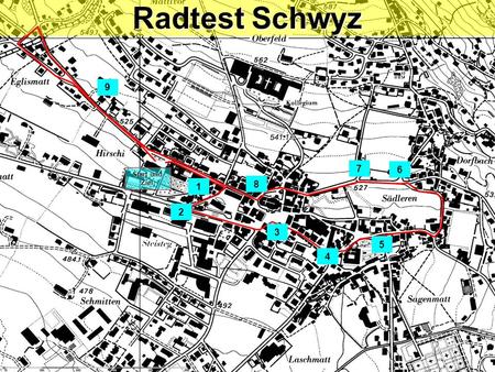 Radtest Schwyz 9 7 6 Start und Ziel 1 8 2 3 5 4.