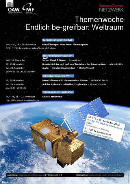 Themenwoche Endlich be-greifbar: Weltraum 18. | 19. | 20. November 2013 Institut für Weltraumforschung (IWF) Schmiedlstraße 6, 8042 Graz.