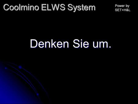 Coolmino ELWS System Power by SET+H&L Denken Sie um.