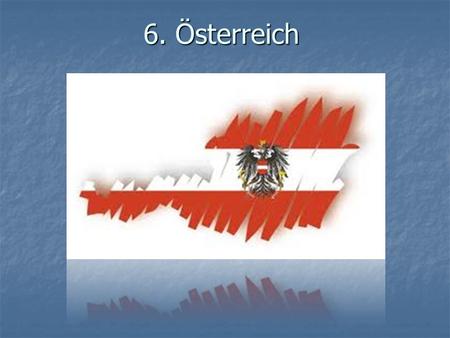 6. Österreich.