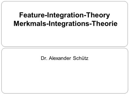 Feature-Integration-Theory Merkmals-Integrations-Theorie