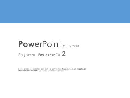 PowerPoint 2010 / 2013 Programm – Funktionen Teil 2