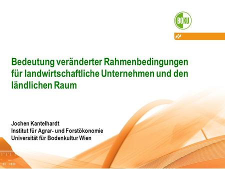 Bedeutung veränderter Rahmenbedingungen  für landwirtschaftliche Unternehmen und den ländlichen Raum.