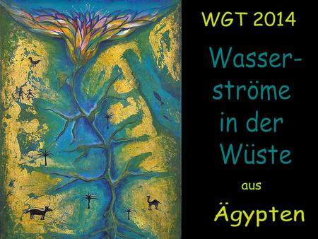 WGT 2014 Wasser- ströme in der Wüste aus Ägypten.