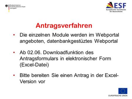 Die einzelnen Module werden im Webportal angeboten, datenbankgestüztes Webportal Ab 02.06. Downloadfunktion des Antragsformulars in elektronischer Form.