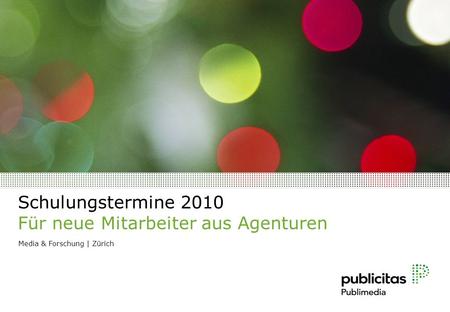 Schulungstermine 2010 Für neue Mitarbeiter aus Agenturen Media & Forschung | Zürich.