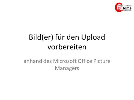 Bild(er) für den Upload vorbereiten anhand des Microsoft Office Picture Managers.