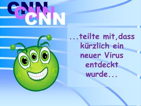 ...teilte mit,dass kürzlich ein neuer Virus entdeckt wurde...