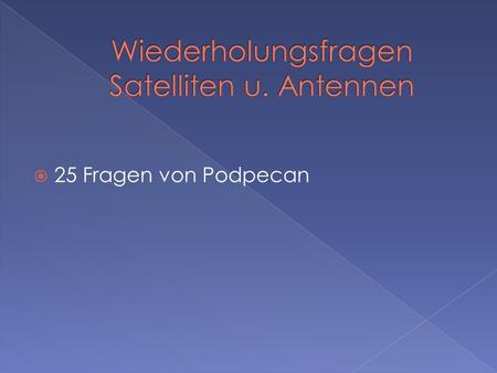 Wiederholungsfragen Satelliten u. Antennen