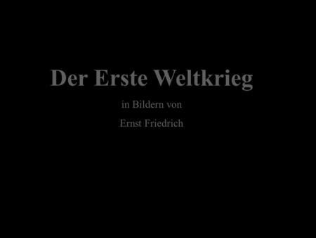 Der Erste Weltkrieg in Bildern von Ernst Friedrich.