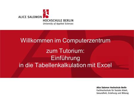 05.11.10 Willkommen im Computerzentrum zum Tutorium: Einführung in die Tabellenkalkulation mit Excel.