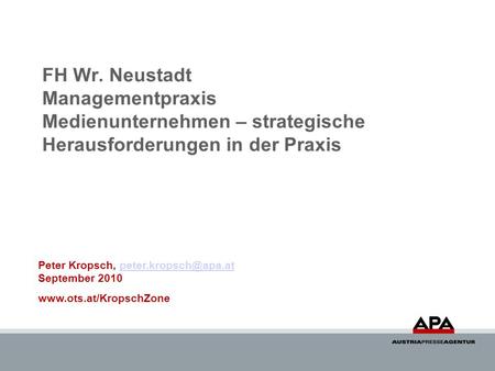 FH Wr. Neustadt Managementpraxis Medienunternehmen – strategische Herausforderungen in der Praxis Peter Kropsch, September
