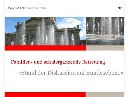 Familien- und schulergänzende Betreuung «Stand der Diskussion auf Bundesebene»