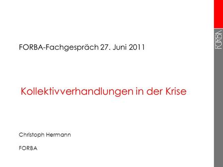 Kollektivverhandlungen in der Krise Christoph Hermann FORBA FORBA-Fachgespräch 27. Juni 2011.