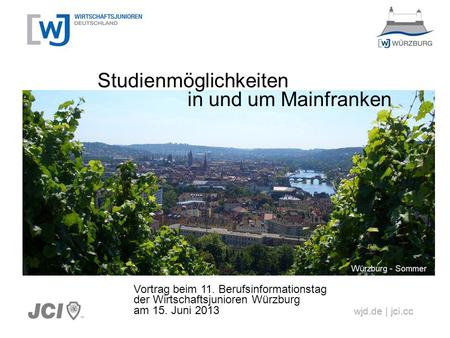 Wjd.de | jci.cc Studienmöglichkeiten in und um Mainfranken Vortrag beim 11. Berufsinformationstag der Wirtschaftsjunioren Würzburg am 15. Juni 2013.
