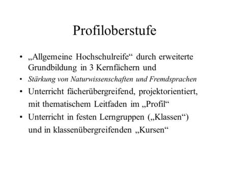 Profiloberstufe „Allgemeine Hochschulreife“ durch erweiterte Grundbildung in 3 Kernfächern und Stärkung von Naturwissenschaften und Fremdsprachen Unterricht.