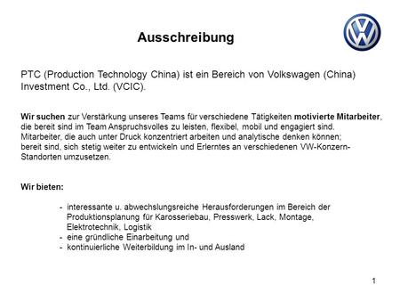 Ausschreibung PTC (Production Technology China) ist ein Bereich von Volkswagen (China) Investment Co., Ltd. (VCIC). Wir suchen zur Verstärkung unseres.