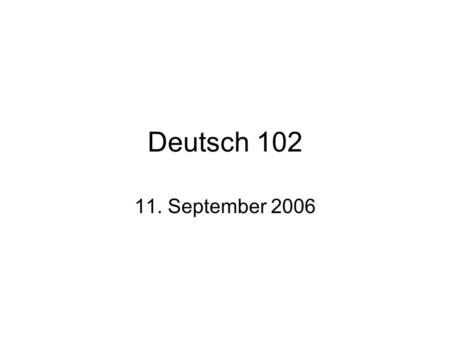 Deutsch 102 11. September 2006. Wie warst du als Kind? Was wolltest du als Kind werden? Ich wollte Soldat werden. Was durftest du als Kind nicht machen?