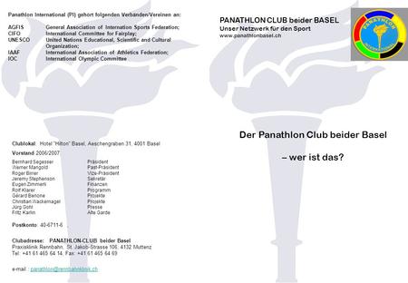 PANATHLON CLUB beider BASEL Unser Netzwerk für den Sport www.panathlonbasel.ch Der Panathlon Club beider Basel – wer ist das? Clublokal: Hotel Hilton