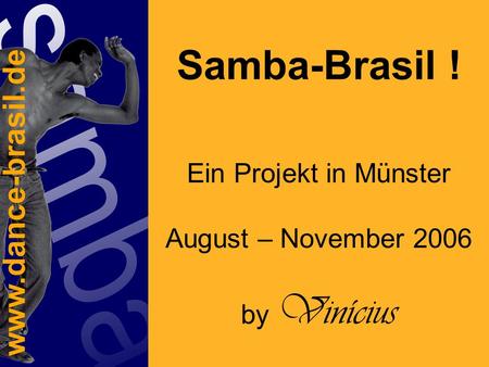 Samba-Brasil ! Ein Projekt in Münster August – November 2006 by Vinícius.