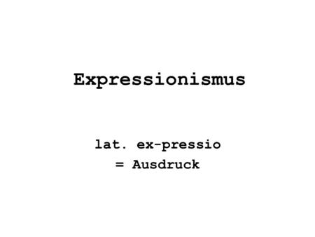 lat. ex-pressio = Ausdruck