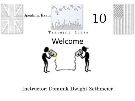 Welcome Instructor: Dominik Dwight Zethmeier