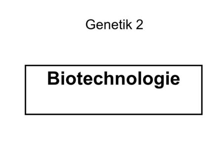 Genetik 2 Biotechnologie.